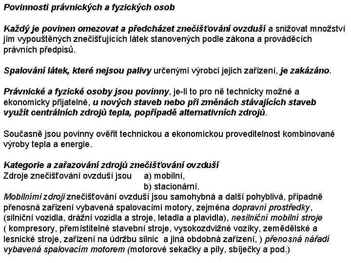 Povinnosti právnických a fyzických osob Každý je povinen omezovat a předcházet znečišťování ovzduší a