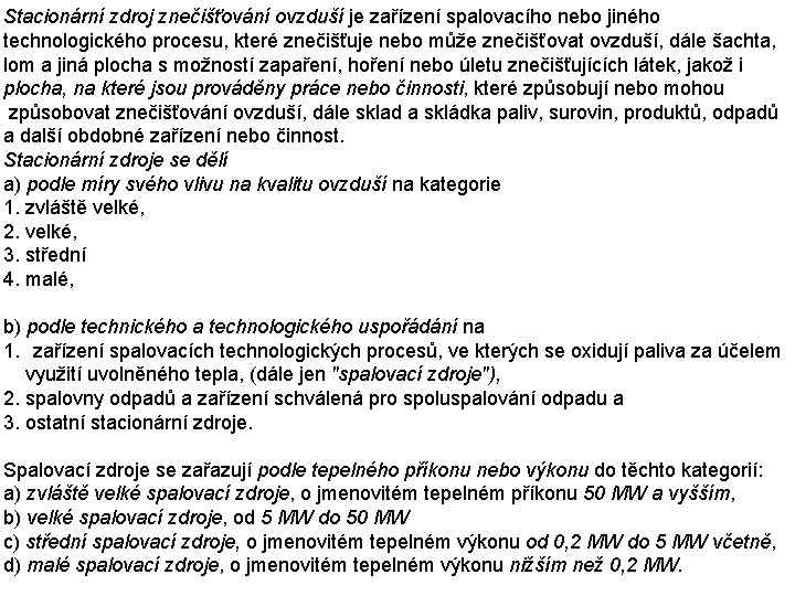 Stacionární zdroj znečišťování ovzduší je zařízení spalovacího nebo jiného technologického procesu, které znečišťuje nebo