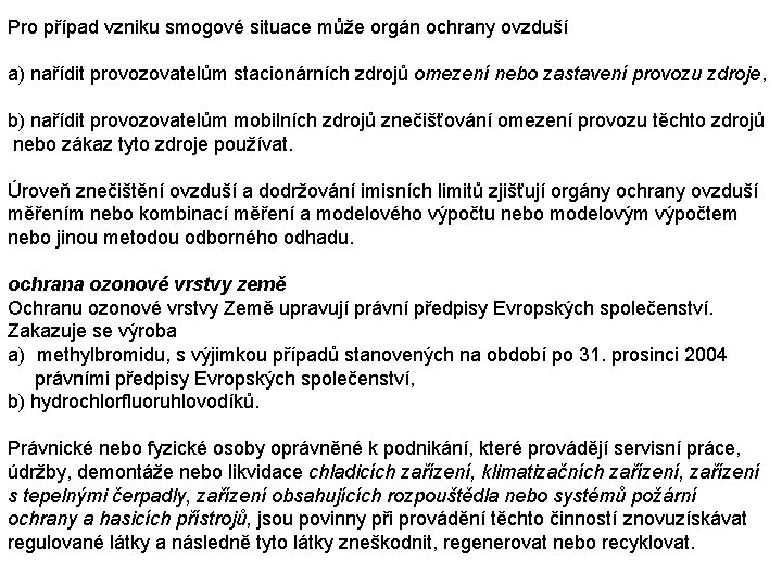 Pro případ vzniku smogové situace může orgán ochrany ovzduší a) nařídit provozovatelům stacionárních zdrojů