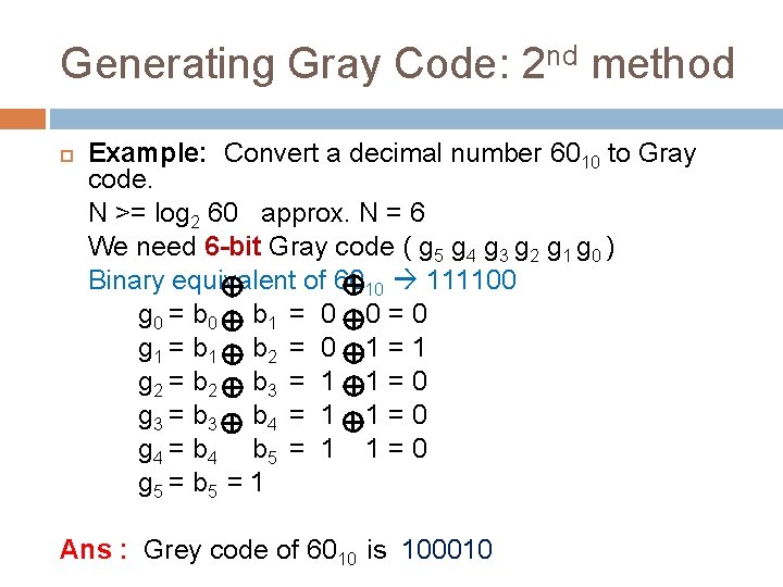 Generating Gray Code: 2 nd method Example: Convert a decimal number 6010 to Gray