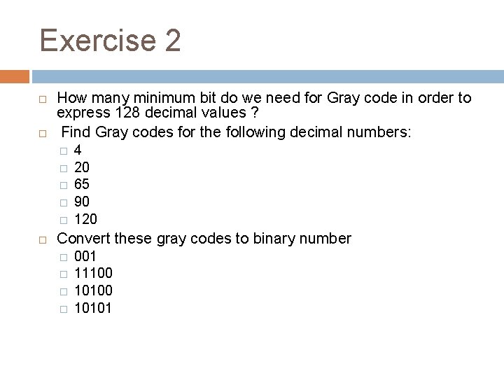 Exercise 2 How many minimum bit do we need for Gray code in order