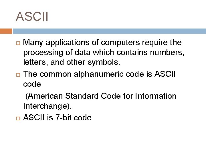 ASCII Many applications of computers require the processing of data which contains numbers, letters,
