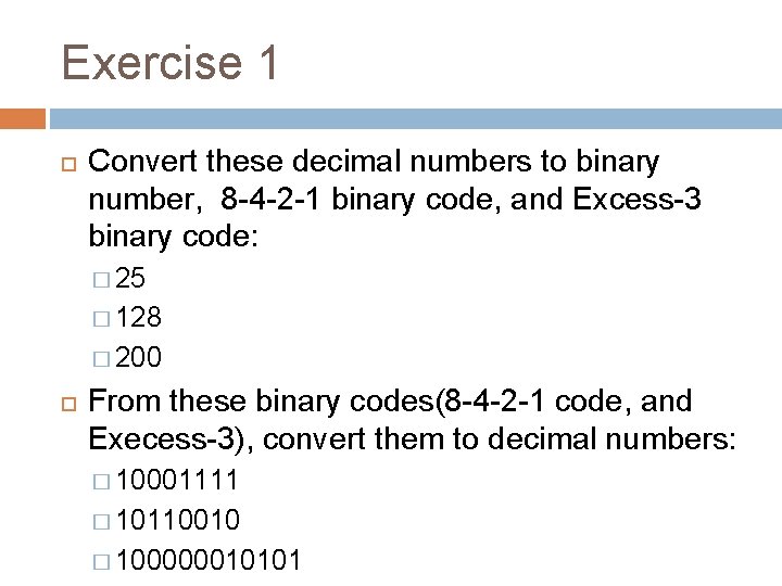 Exercise 1 Convert these decimal numbers to binary number, 8 -4 -2 -1 binary