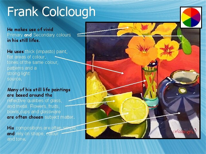 Frank Colclough He makes use of vivid Primary and Secondary colours in his still