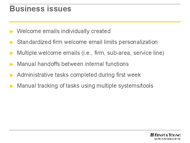 Business issues ► Welcome emails individually created ► Standardized firm welcome email limits personalization