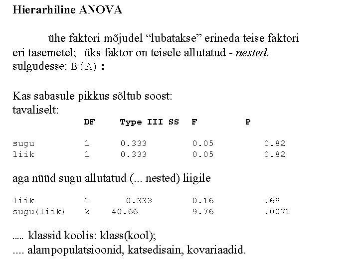 Hierarhiline ANOVA ühe faktori mõjudel “lubatakse” erineda teise faktori eri tasemetel; üks faktor on