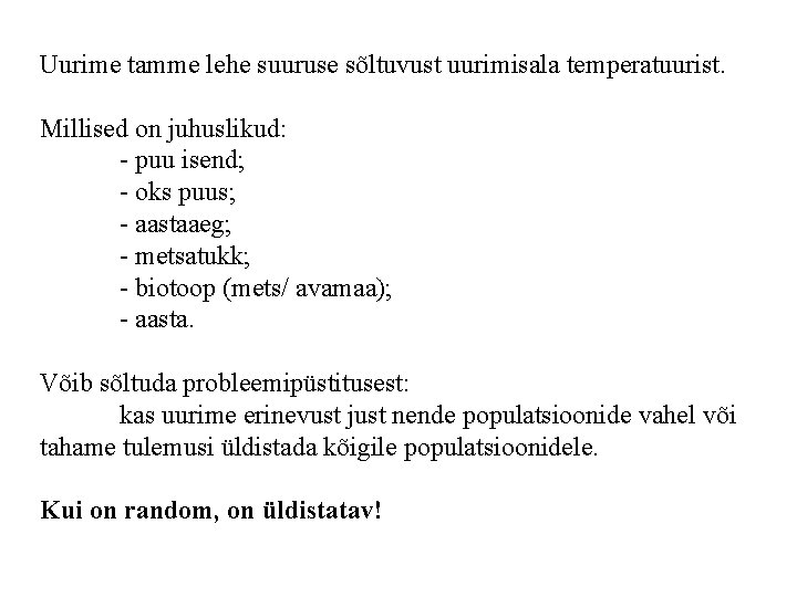 Uurime tamme lehe suuruse sõltuvust uurimisala temperatuurist. Millised on juhuslikud: - puu isend; -