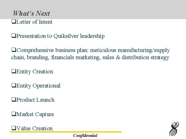 What’s Next q. Letter of Intent q. Presentation to Quiksilver leadership q. Comprehensive business