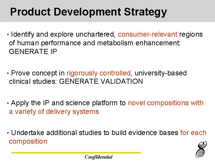 Product Development Strategy • Identify and explore unchartered, consumer-relevant regions of human performance and