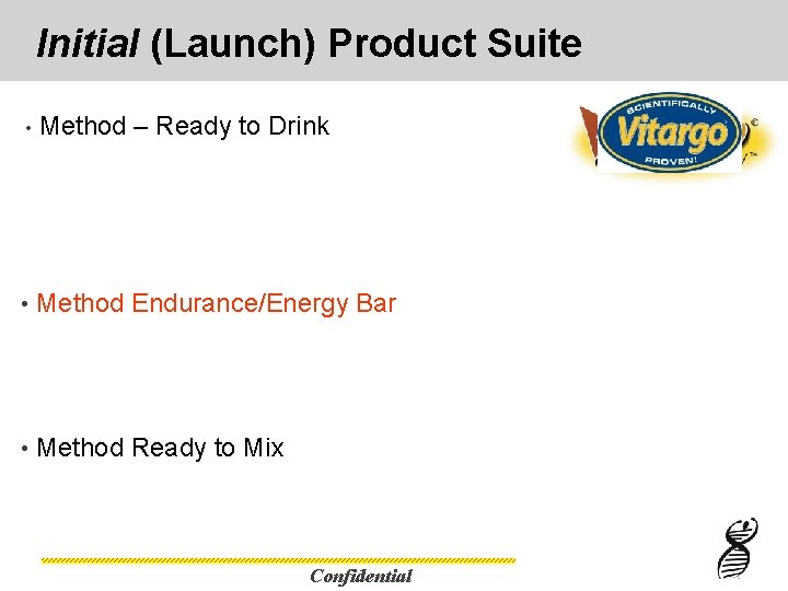 Initial (Launch) Product Suite • Method – Ready to Drink • Method Endurance/Energy Bar