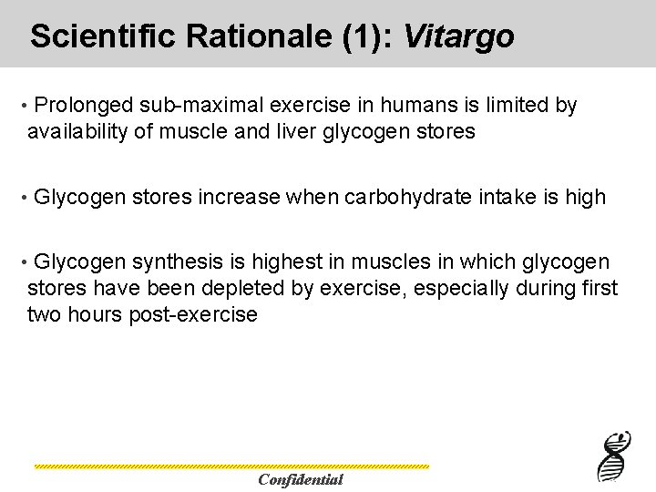 Scientific Rationale (1): Vitargo • Prolonged sub-maximal exercise in humans is limited by availability