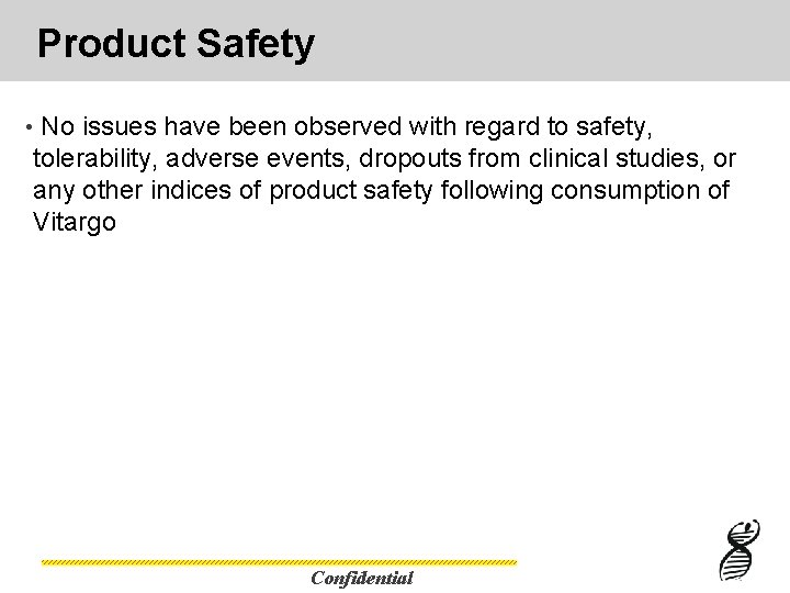 Product Safety • No issues have been observed with regard to safety, tolerability, adverse