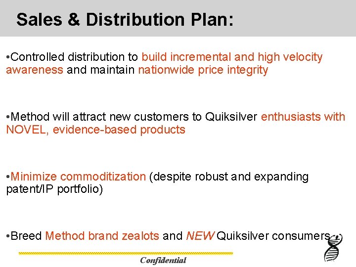 Sales & Distribution Plan: • Controlled distribution to build incremental and high velocity awareness