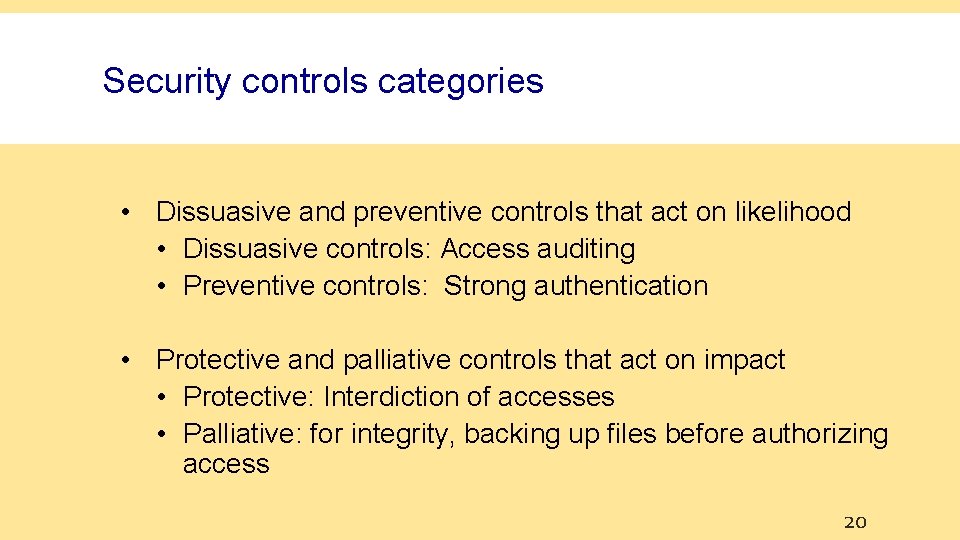Security controls categories • Dissuasive and preventive controls that act on likelihood • Dissuasive