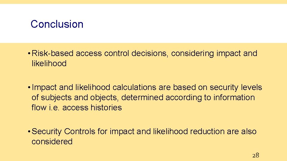 Conclusion • Risk-based access control decisions, considering impact and likelihood • Impact and likelihood
