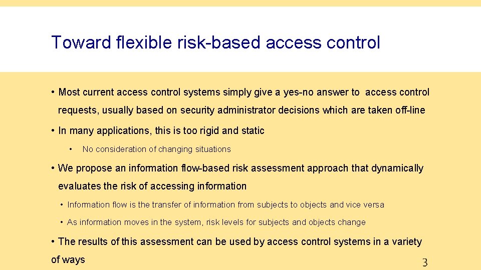 Toward flexible risk-based access control • Most current access control systems simply give a