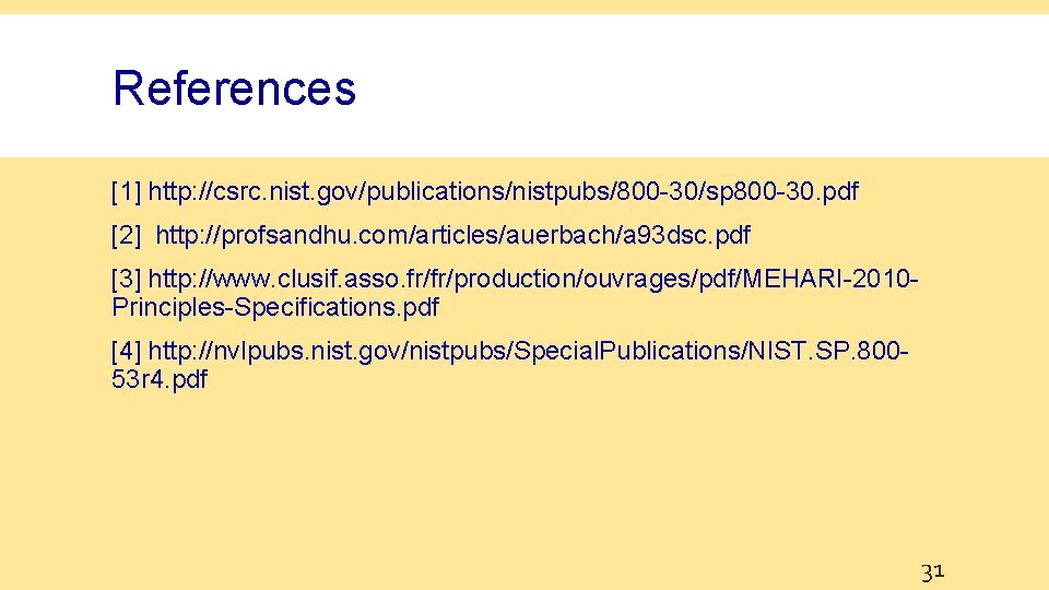 References [1] http: //csrc. nist. gov/publications/nistpubs/800 -30/sp 800 -30. pdf [2] http: //profsandhu. com/articles/auerbach/a