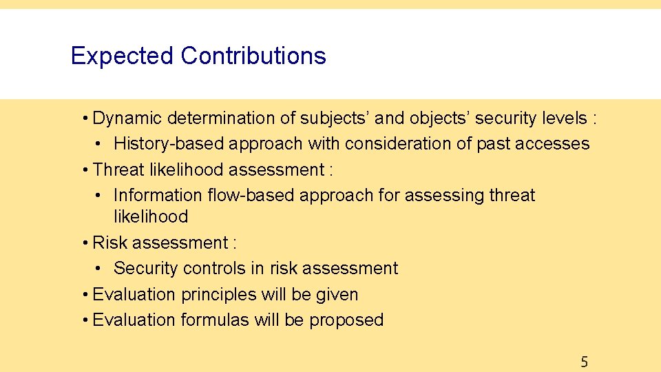 Expected Contributions • Dynamic determination of subjects’ and objects’ security levels : • History-based