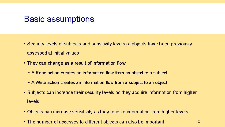 Basic assumptions • Security levels of subjects and sensitivity levels of objects have been