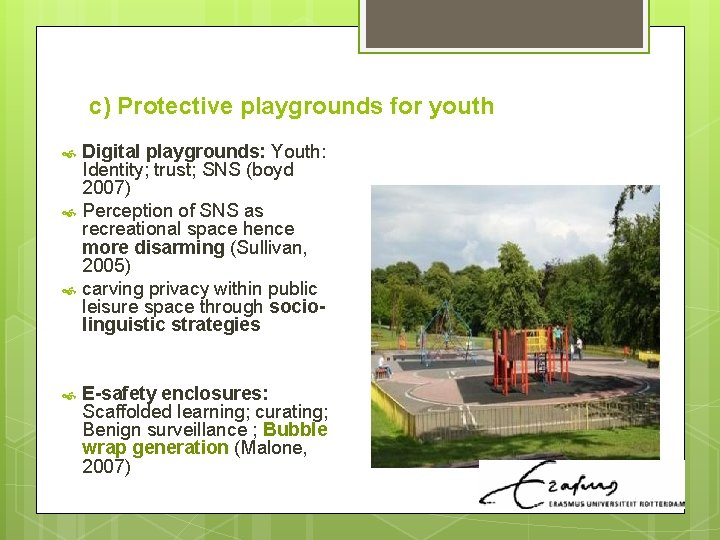 c) Protective playgrounds for youth Digital playgrounds: Youth: Identity; trust; SNS (boyd 2007) Perception