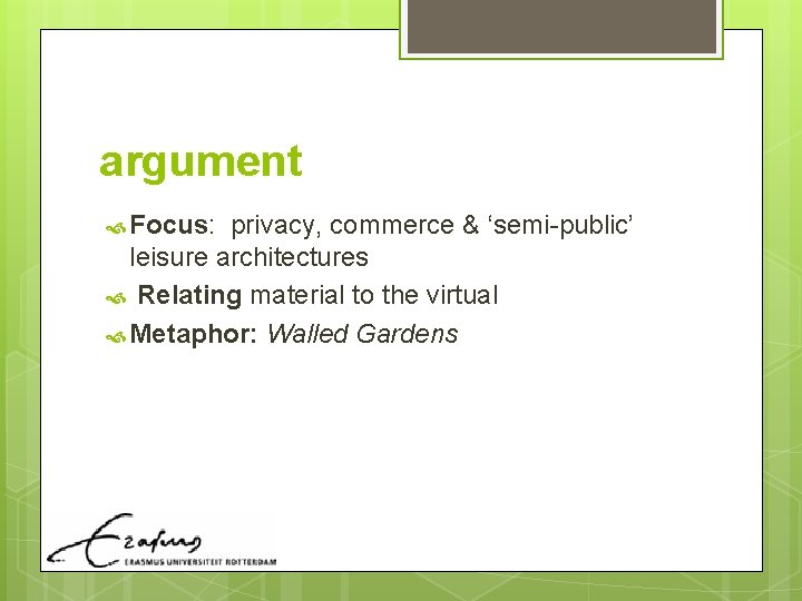 argument Focus: privacy, commerce & ‘semi-public’ leisure architectures Relating material to the virtual Metaphor: