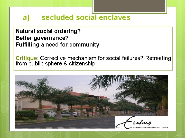 a) secluded social enclaves Natural social ordering? Better governance? Fulfilling a need for community