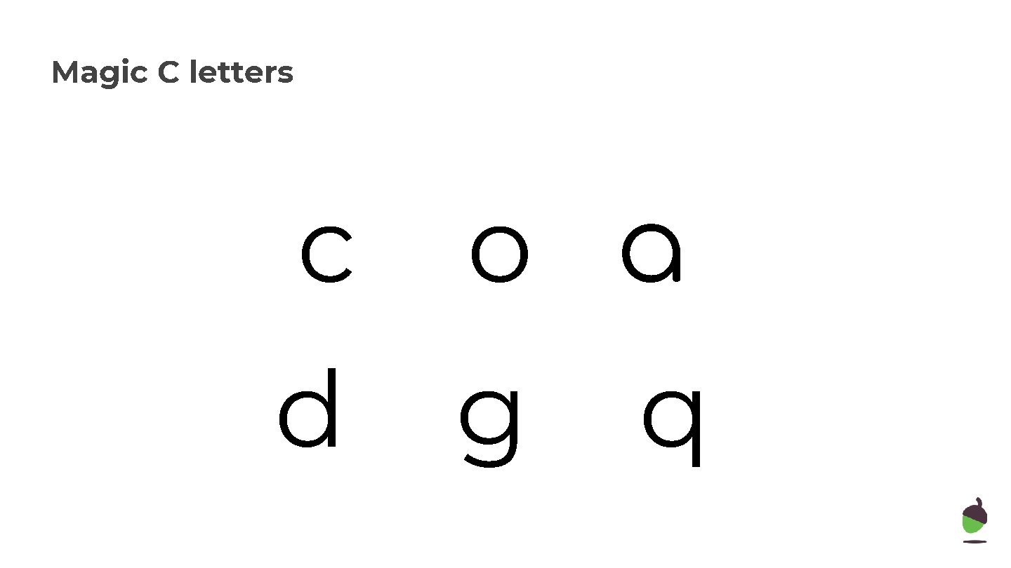 Magic C letters Today we will need c o a d g q 