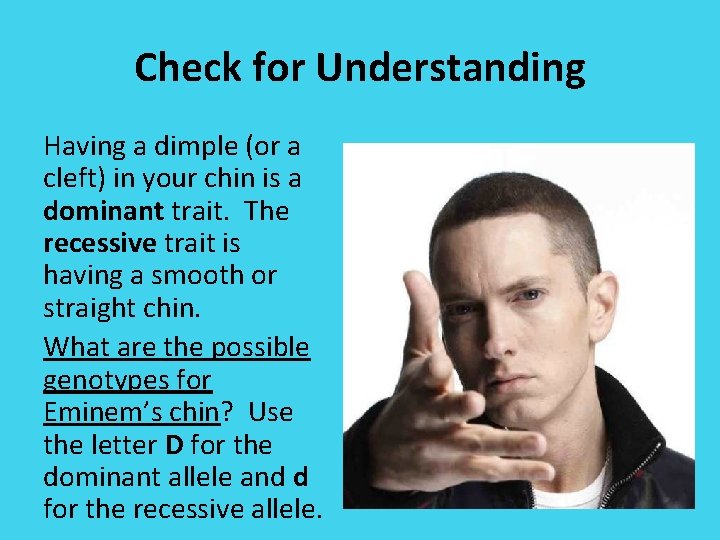 Check for Understanding Having a dimple (or a cleft) in your chin is a