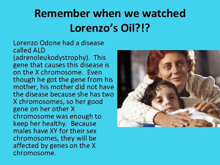 Remember when we watched Lorenzo’s Oil? !? Lorenzo Odone had a disease called ALD