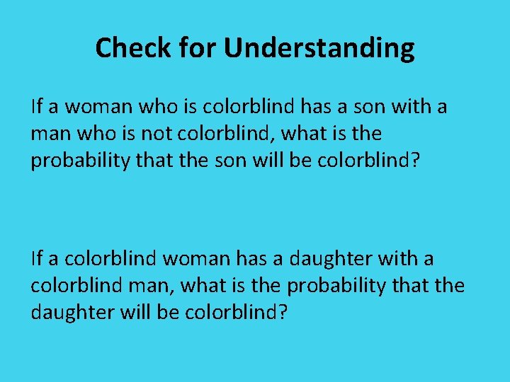 Check for Understanding If a woman who is colorblind has a son with a