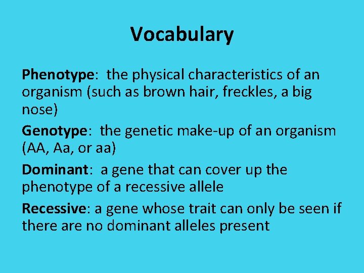 Vocabulary Phenotype: the physical characteristics of an organism (such as brown hair, freckles, a