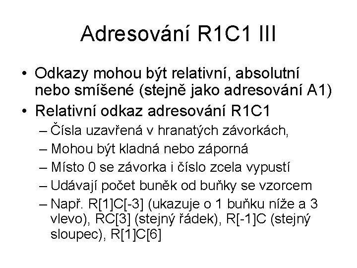 Adresování R 1 C 1 III • Odkazy mohou být relativní, absolutní nebo smíšené