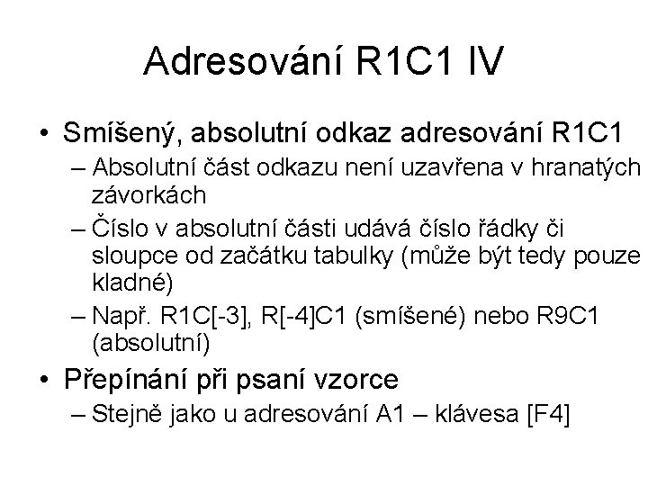 Adresování R 1 C 1 IV • Smíšený, absolutní odkaz adresování R 1 C