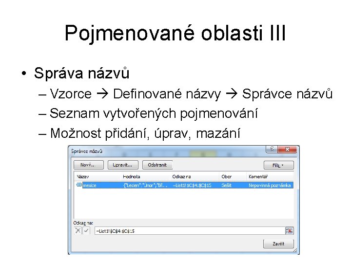 Pojmenované oblasti III • Správa názvů – Vzorce Definované názvy Správce názvů – Seznam