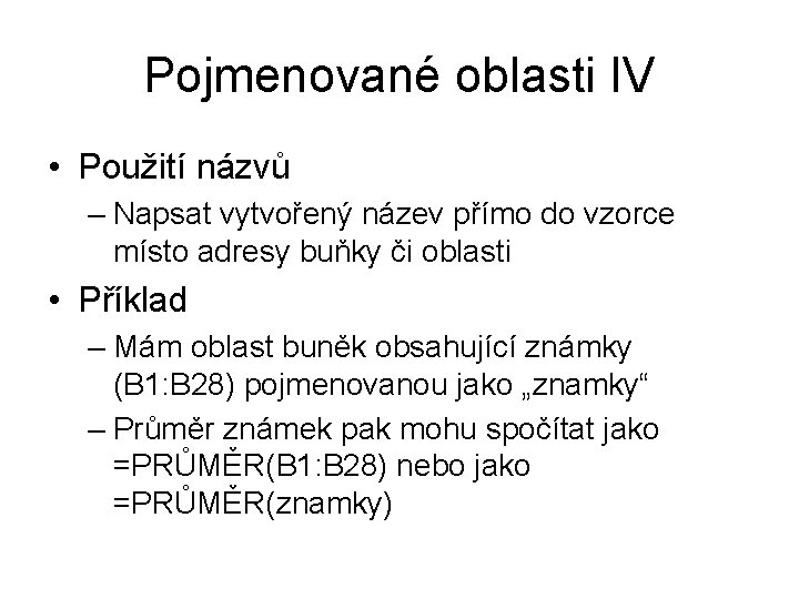 Pojmenované oblasti IV • Použití názvů – Napsat vytvořený název přímo do vzorce místo