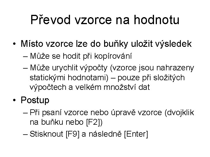 Převod vzorce na hodnotu • Místo vzorce lze do buňky uložit výsledek – Může