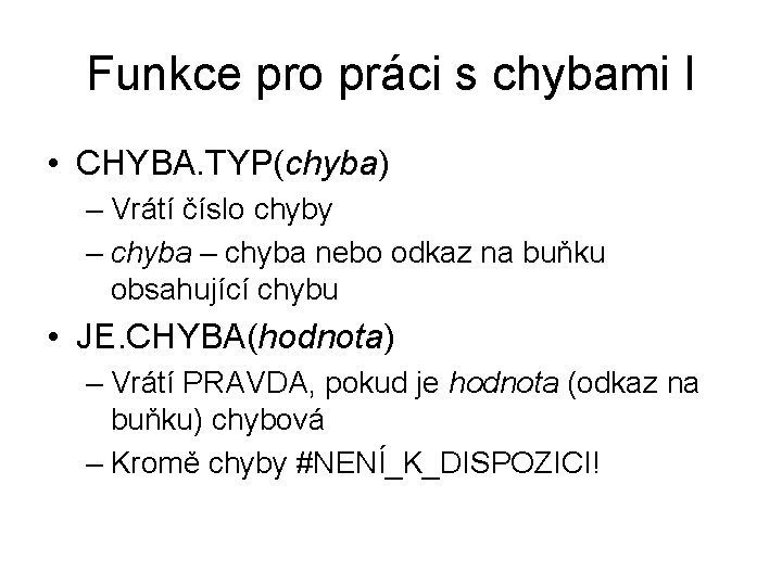 Funkce pro práci s chybami I • CHYBA. TYP(chyba) – Vrátí číslo chyby –