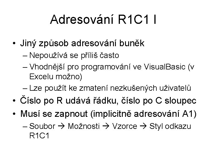 Adresování R 1 C 1 I • Jiný způsob adresování buněk – Nepoužívá se