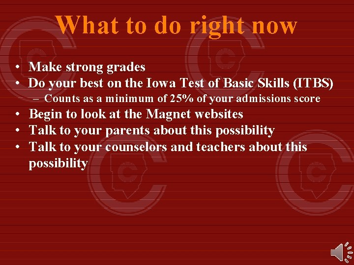 What to do right now • Make strong grades • Do your best on