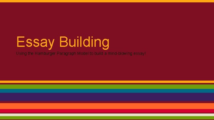 Essay Building Using the Hamburger Paragraph Model to build a mind-blowing essay! 