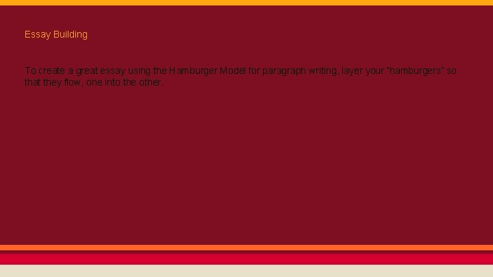 Essay Building To create a great essay using the Hamburger Model for paragraph writing,