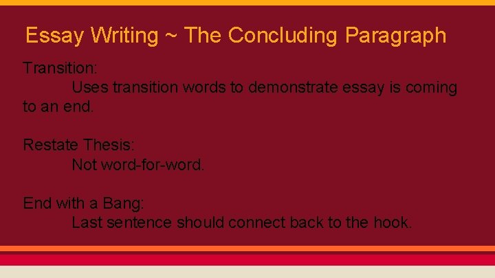 Essay Writing ~ The Concluding Paragraph Transition: Uses transition words to demonstrate essay is