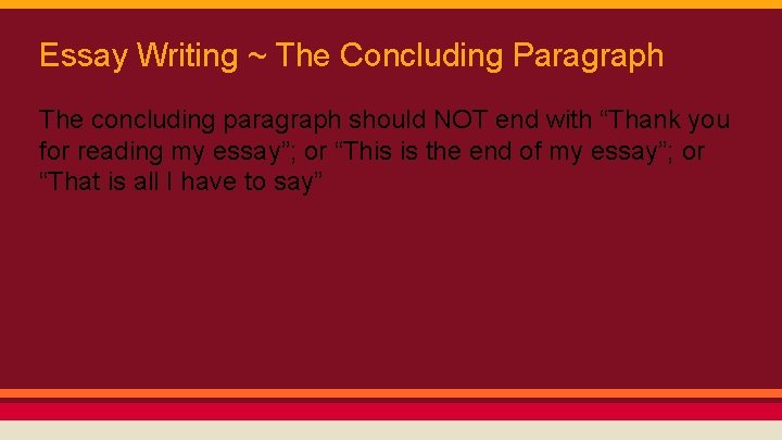 Essay Writing ~ The Concluding Paragraph The concluding paragraph should NOT end with “Thank