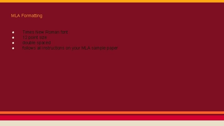 MLA Formatting ● ● Times New Roman font 12 point size double spaced follows