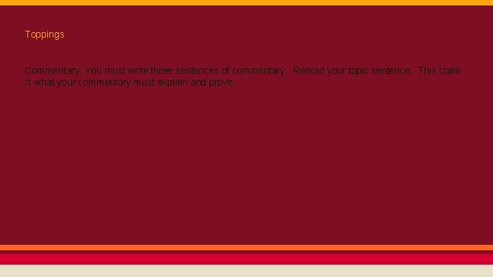 Toppings Commentary: You must write three sentences of commentary. Reread your topic sentence. This