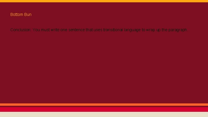 Bottom Bun Conclusion: You must write one sentence that uses transitional language to wrap
