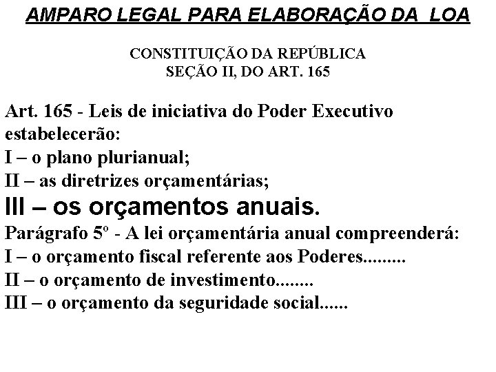 AMPARO LEGAL PARA ELABORAÇÃO DA LOA CONSTITUIÇÃO DA REPÚBLICA SEÇÃO II, DO ART. 165