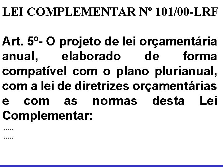 LEI COMPLEMENTAR Nº 101/00 -LRF Art. 5º- O projeto de lei orçamentária anual, elaborado