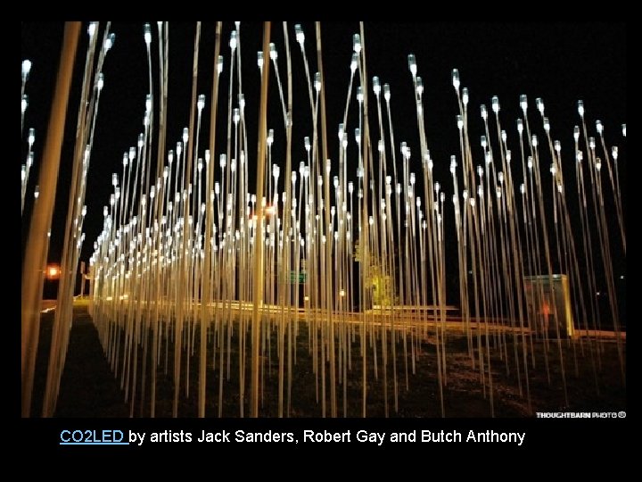 CO 2 LED by artists Jack Sanders, Robert Gay and Butch Anthony 
