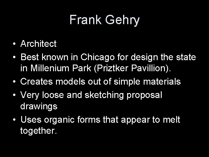 Frank Gehry • Architect • Best known in Chicago for design the state in